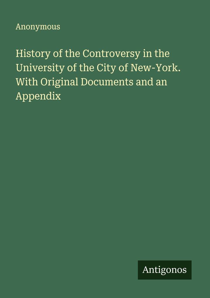 History of the Controversy in the University of the City of New-York. With Original Documents and an Appendix