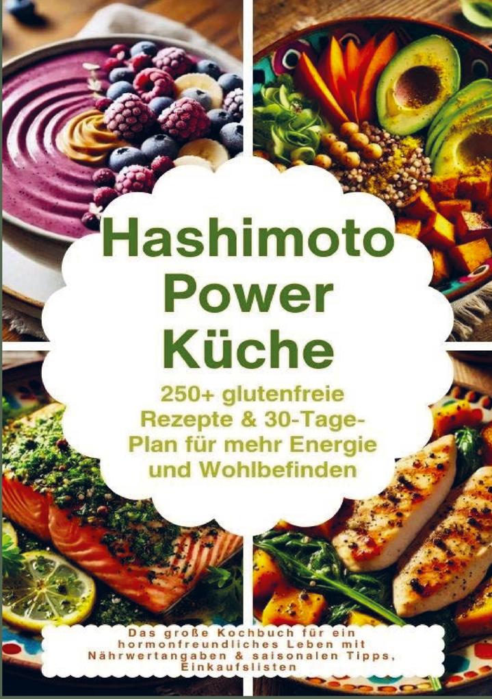 Hashimoto Power Küche: 250+ glutenfreie Rezepte & 30-Tage-Plan für mehr Energie und Wohlbefinden