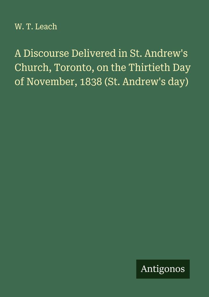 A Discourse Delivered in St. Andrew's Church Toronto on the Thirtieth Day of November 1838 (St. Andrew's day)