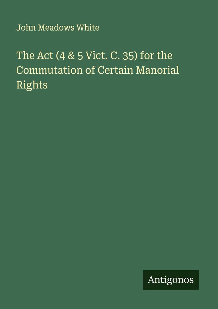 The Act (4 & 5 Vict. C. 35) for the Commutation of Certain Manorial Rights