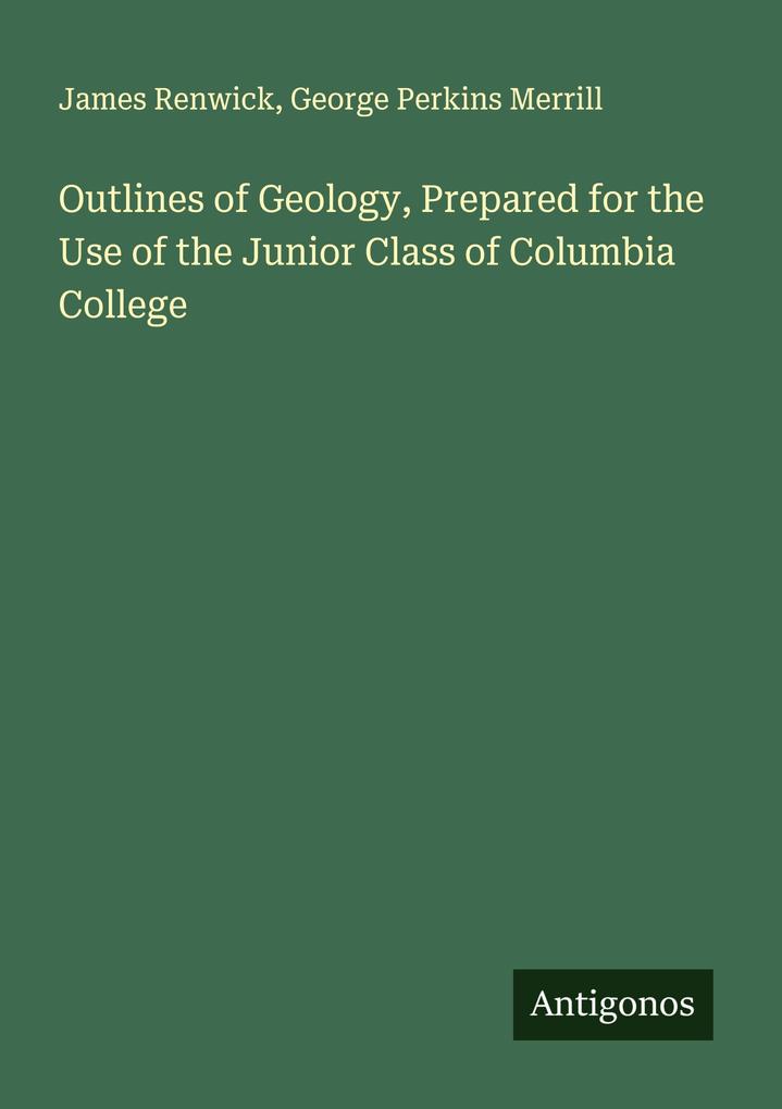 Outlines of Geology Prepared for the Use of the Junior Class of Columbia College