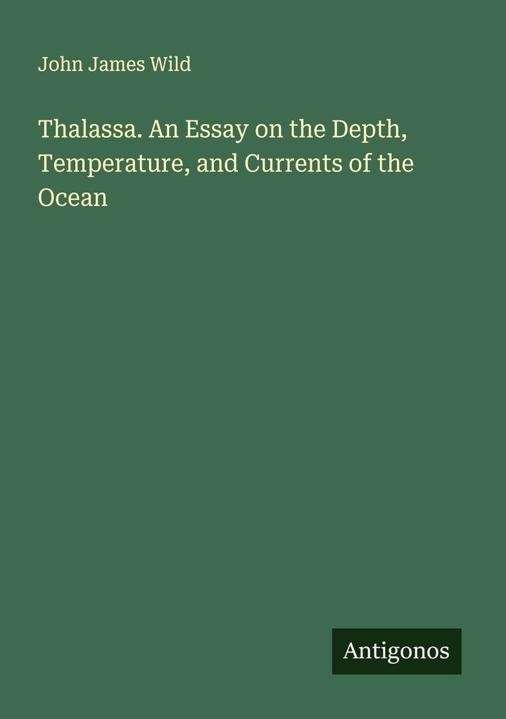 Thalassa. An Essay on the Depth Temperature and Currents of the Ocean