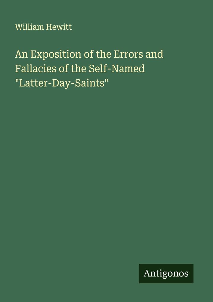An Exposition of the Errors and Fallacies of the Self-Named 'Latter-Day-Saints'