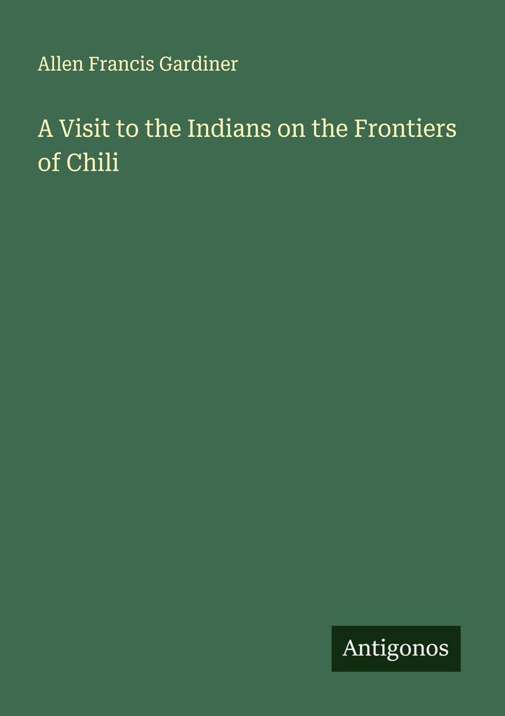 A Visit to the Indians on the Frontiers of Chili