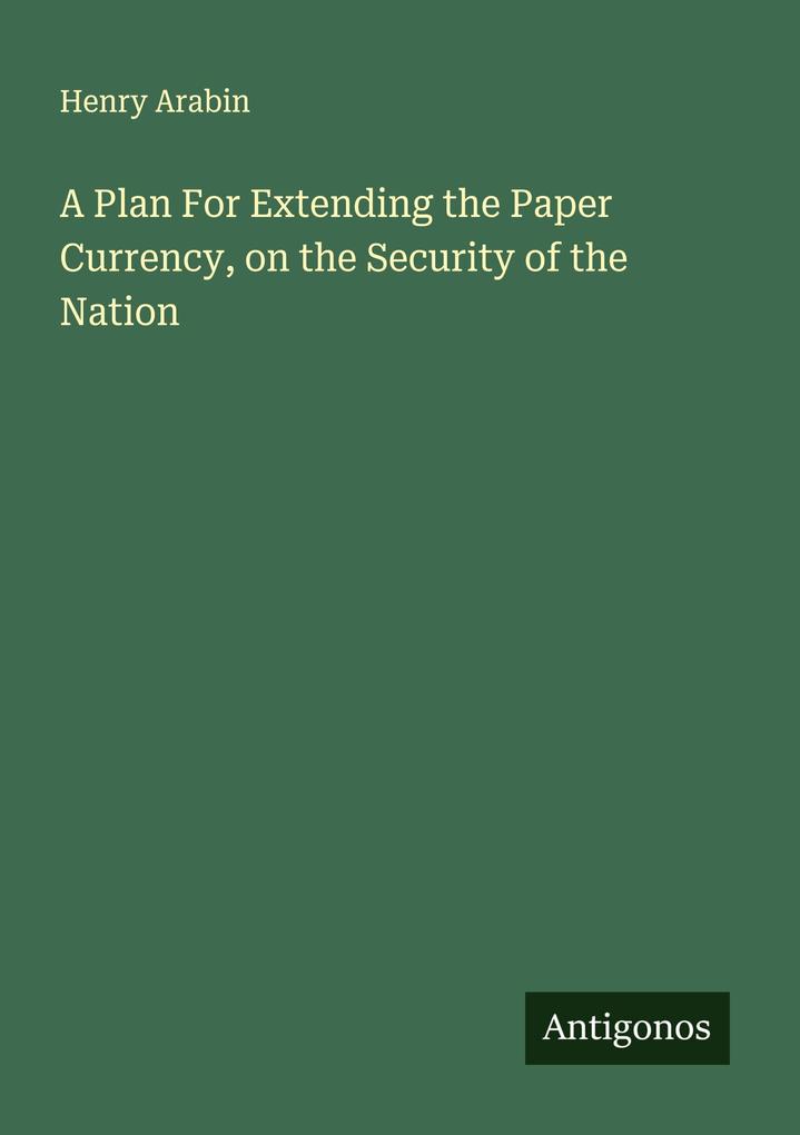 A Plan For Extending the Paper Currency on the Security of the Nation