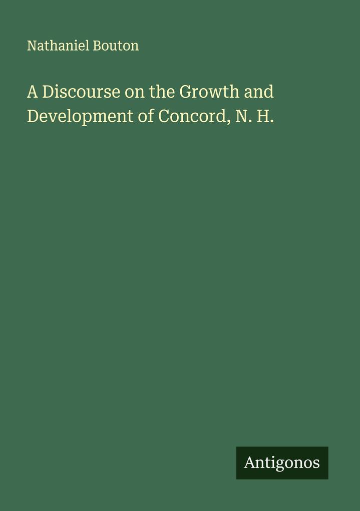 A Discourse on the Growth and Development of Concord N. H.