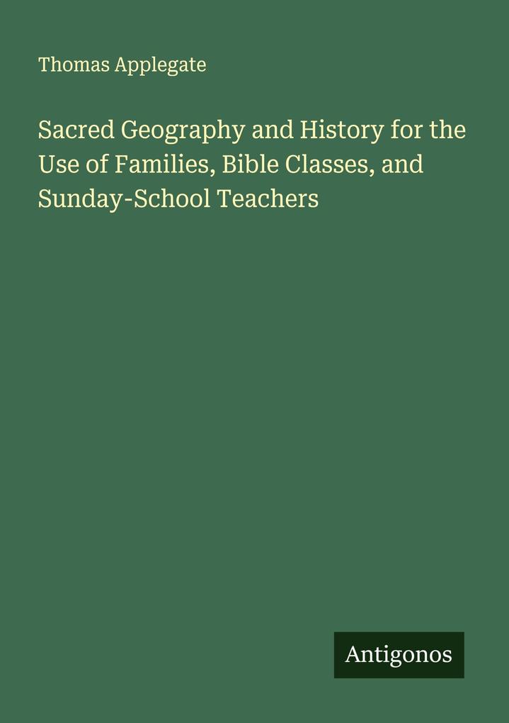 Sacred Geography and History for the Use of Families Bible Classes and Sunday-School Teachers