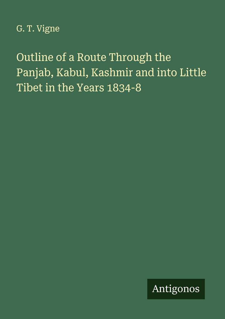 Outline of a Route Through the Panjab Kabul Kashmir and into Little Tibet in the Years 1834-8