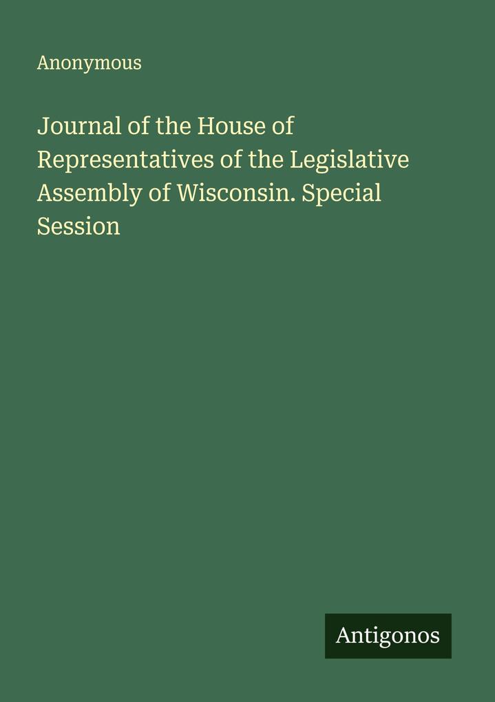 Journal of the House of Representatives of the Legislative Assembly of Wisconsin. Special Session