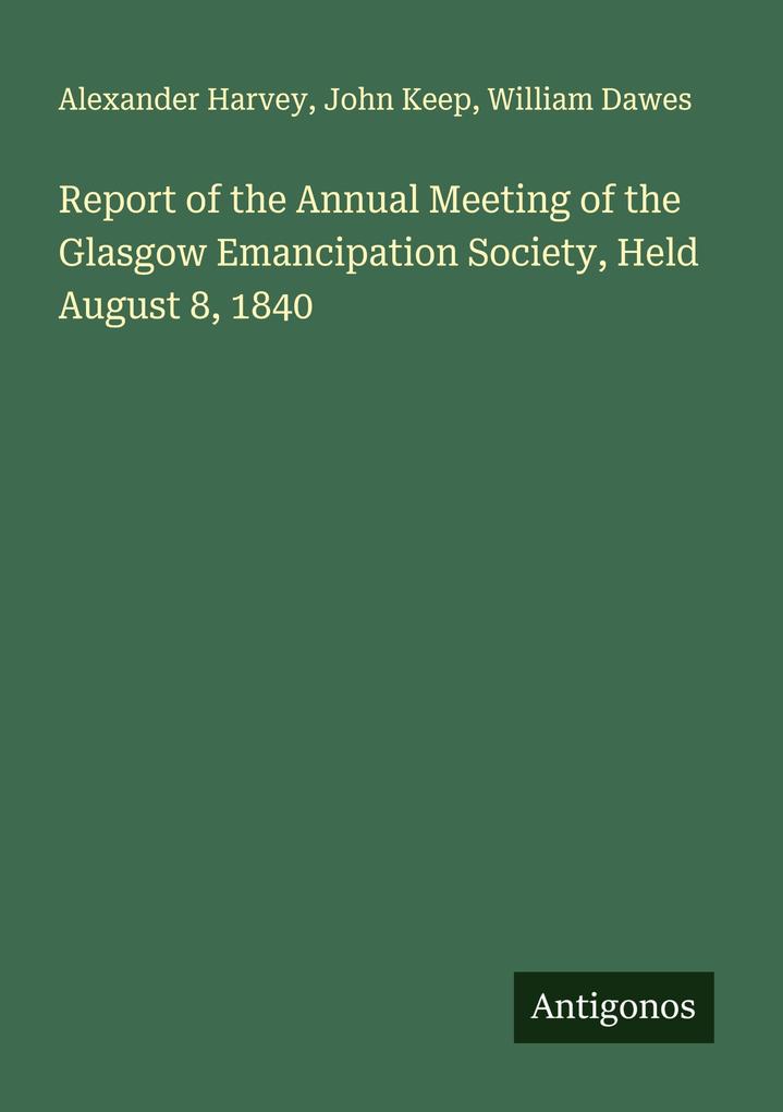 Report of the Annual Meeting of the Glasgow Emancipation Society Held August 8 1840