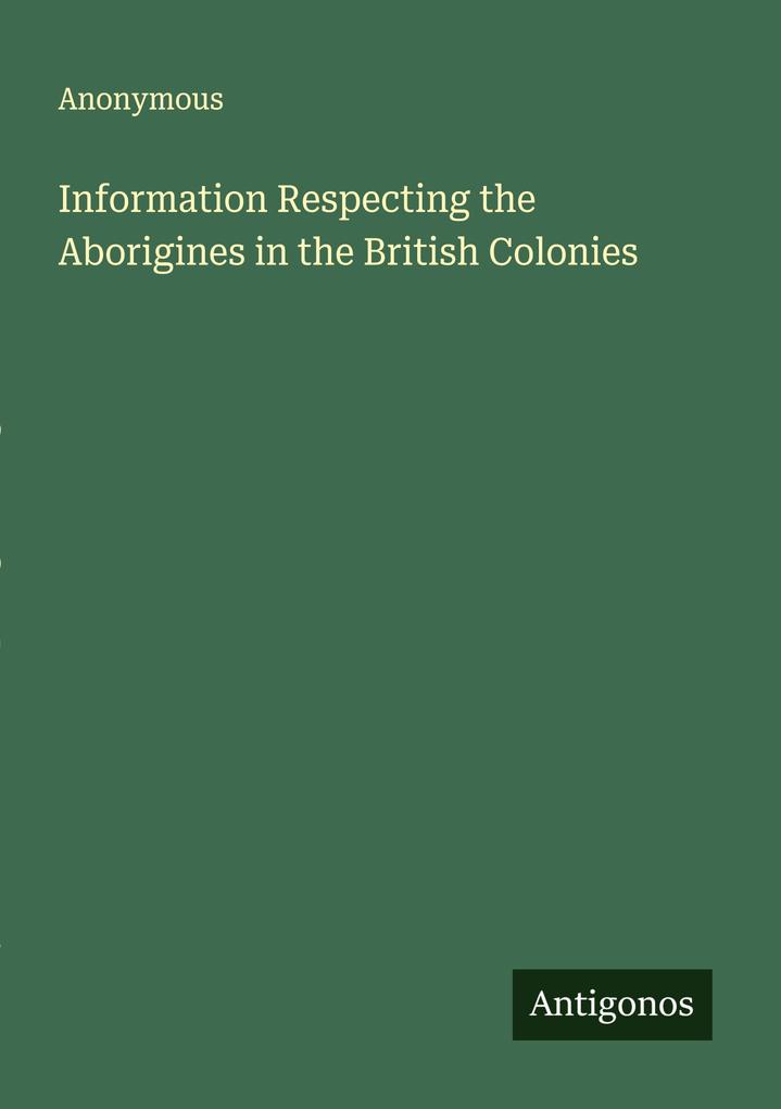 Information Respecting the Aborigines in the British Colonies