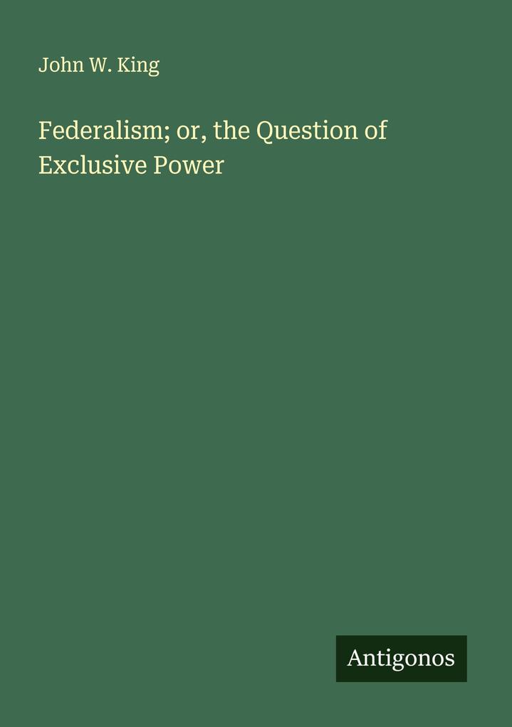 Federalism; or the Question of Exclusive Power