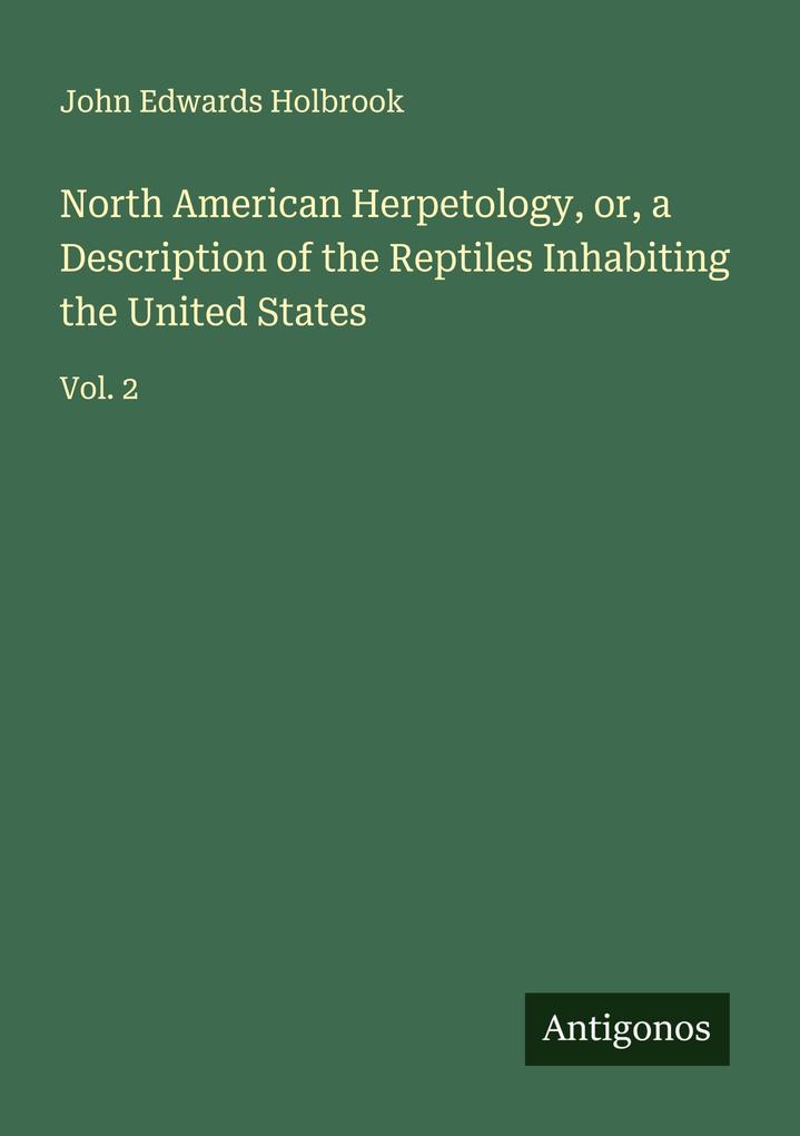 North American Herpetology or a Description of the Reptiles Inhabiting the United States