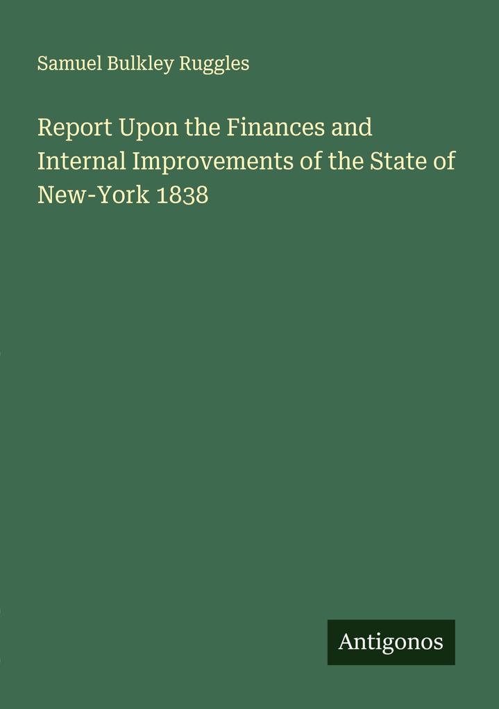 Report Upon the Finances and Internal Improvements of the State of New-York 1838