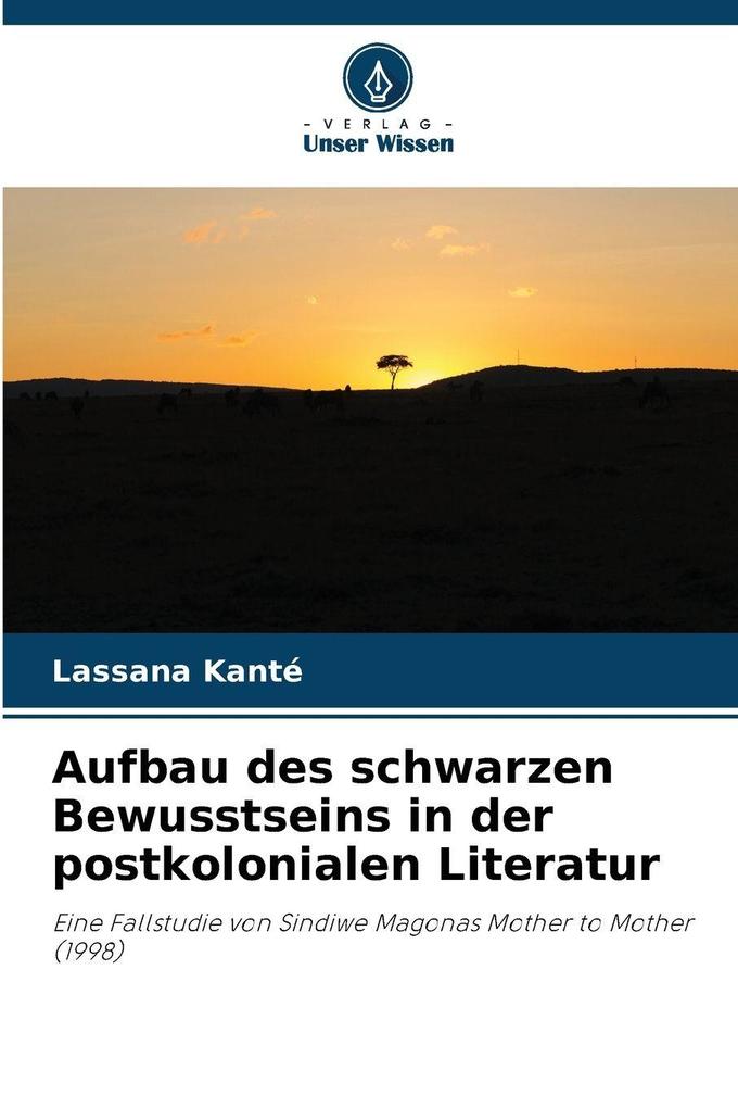Aufbau des schwarzen Bewusstseins in der postkolonialen Literatur