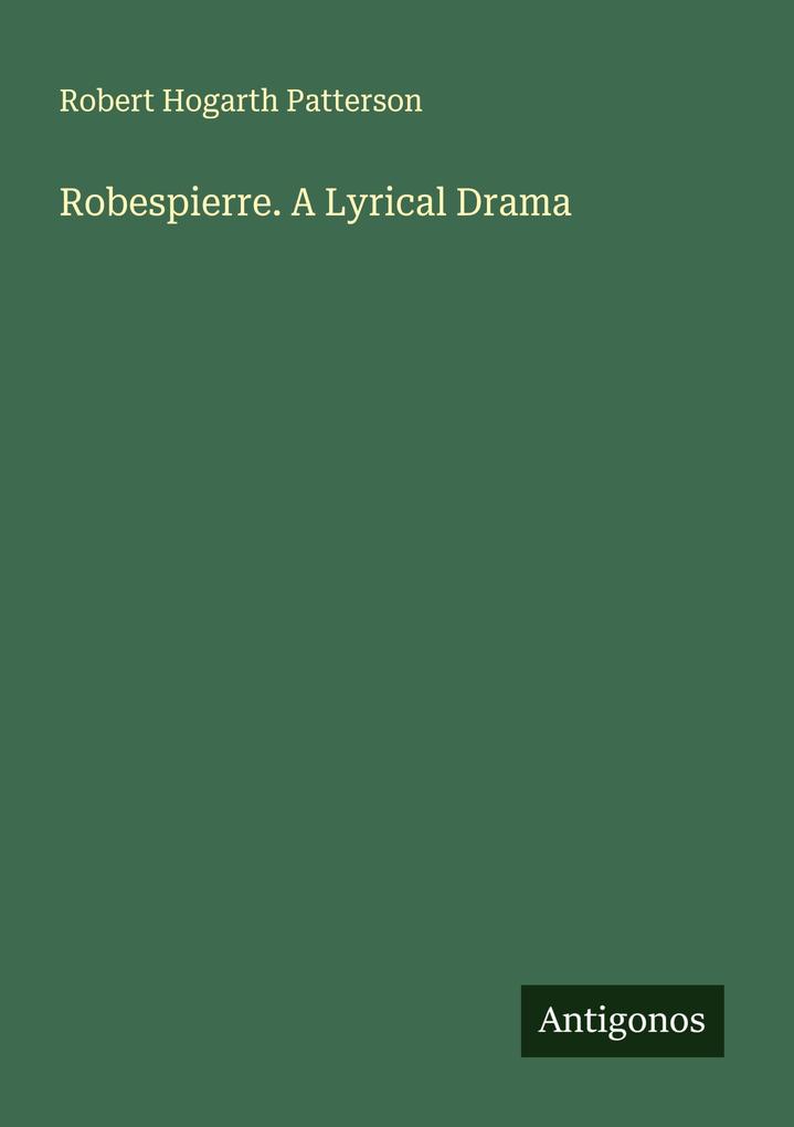 Robespierre. A Lyrical Drama