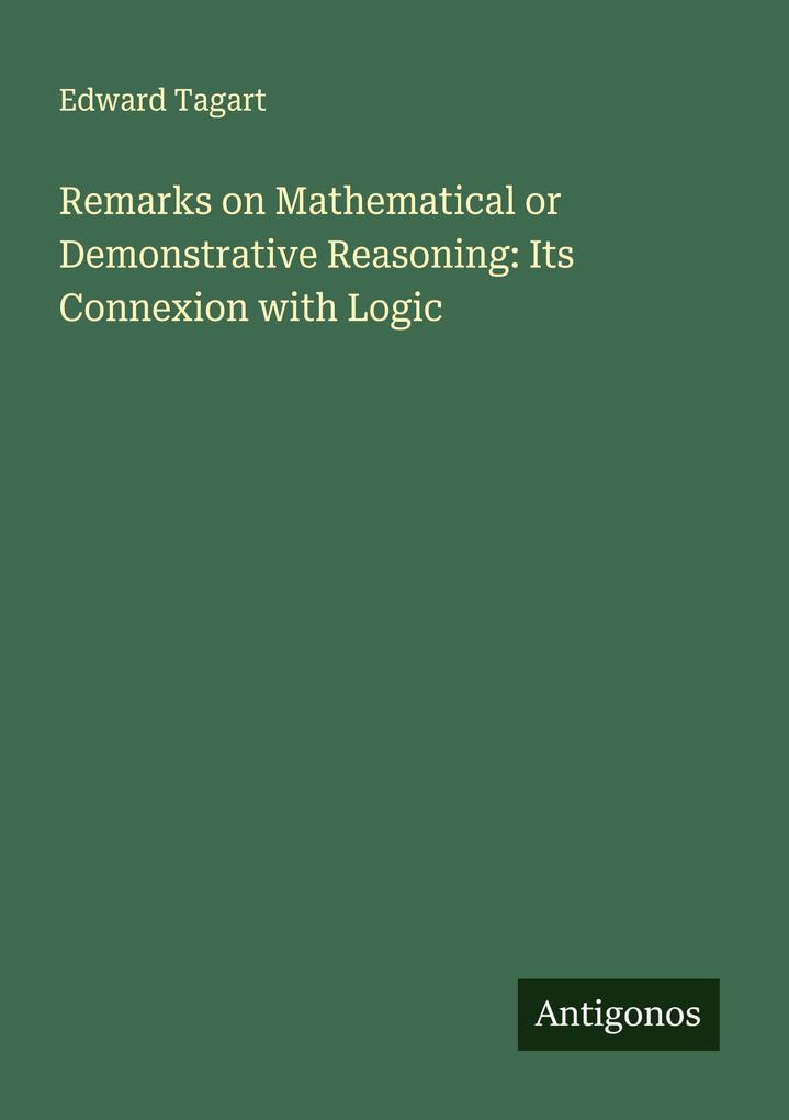 Remarks on Mathematical or Demonstrative Reasoning: Its Connexion with Logic