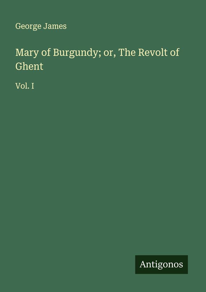 Mary of Burgundy; or The Revolt of Ghent