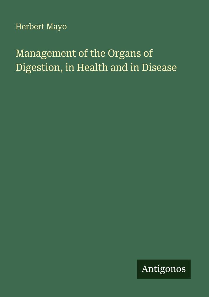 Management of the Organs of Digestion in Health and in Disease