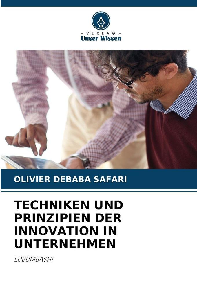 TECHNIKEN UND PRINZIPIEN DER INNOVATION IN UNTERNEHMEN