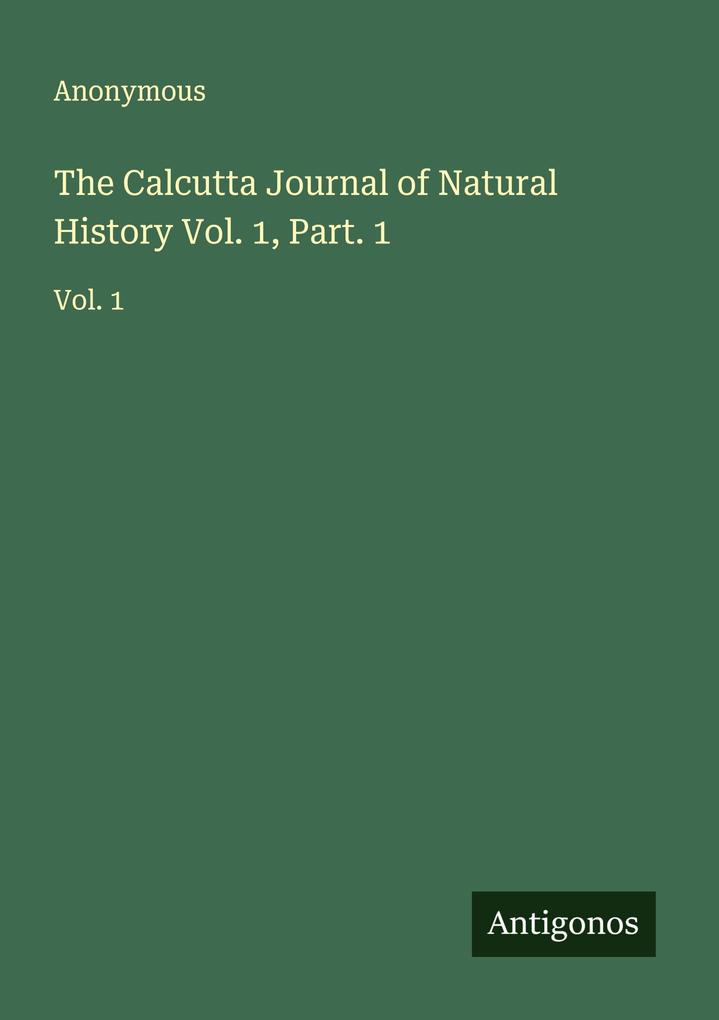 The Calcutta Journal of Natural History Vol. 1 Part. 1