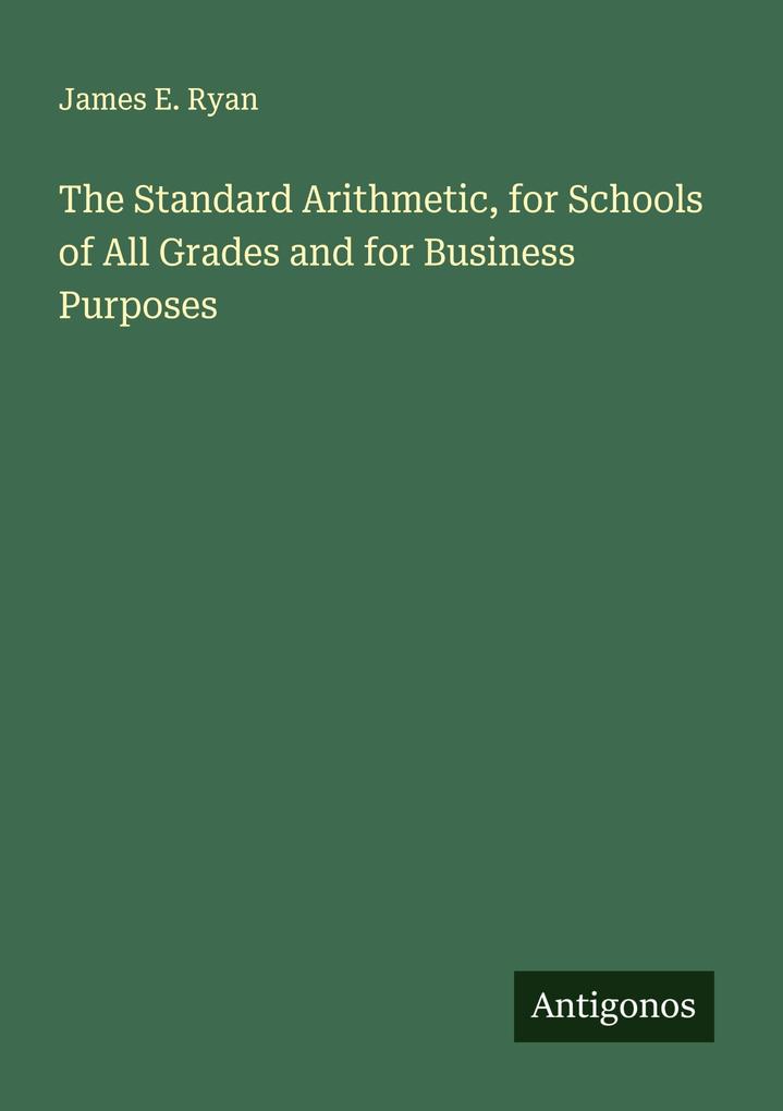 The Standard Arithmetic for Schools of All Grades and for Business Purposes