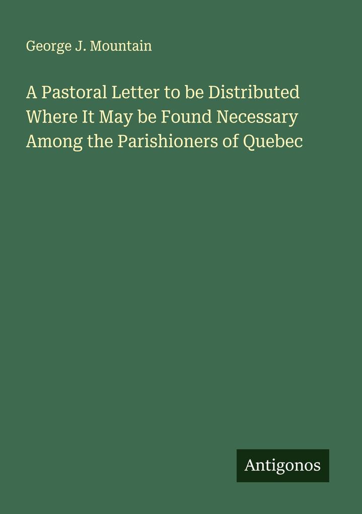 A Pastoral Letter to be Distributed Where It May be Found Necessary Among the Parishioners of Quebec
