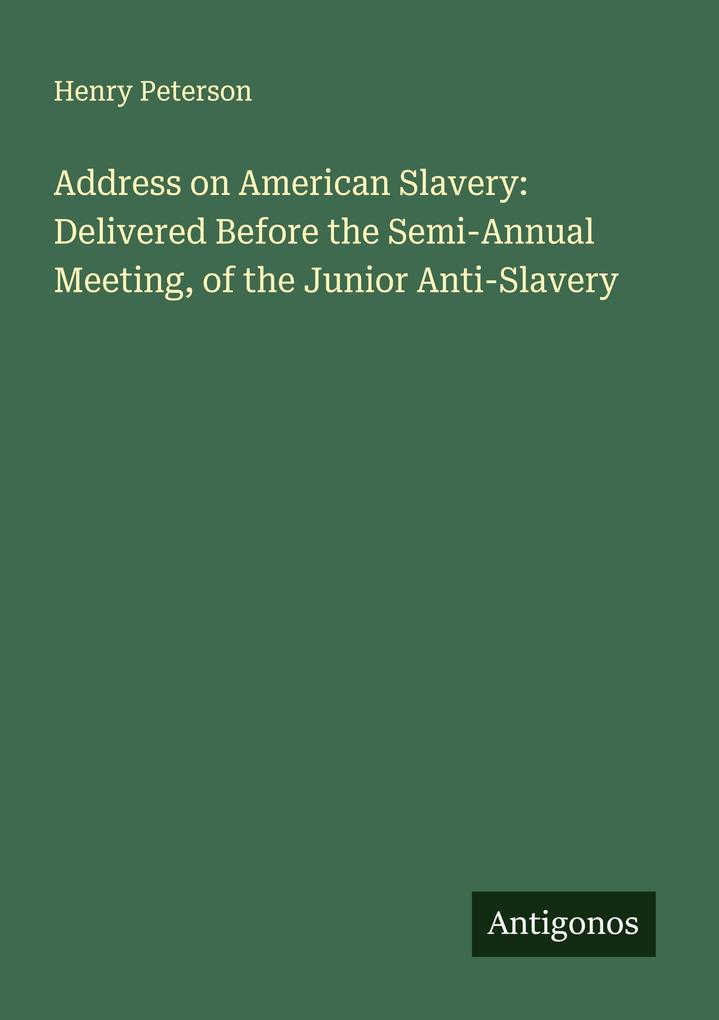 Address on American Slavery: Delivered Before the Semi-Annual Meeting of the Junior Anti-Slavery