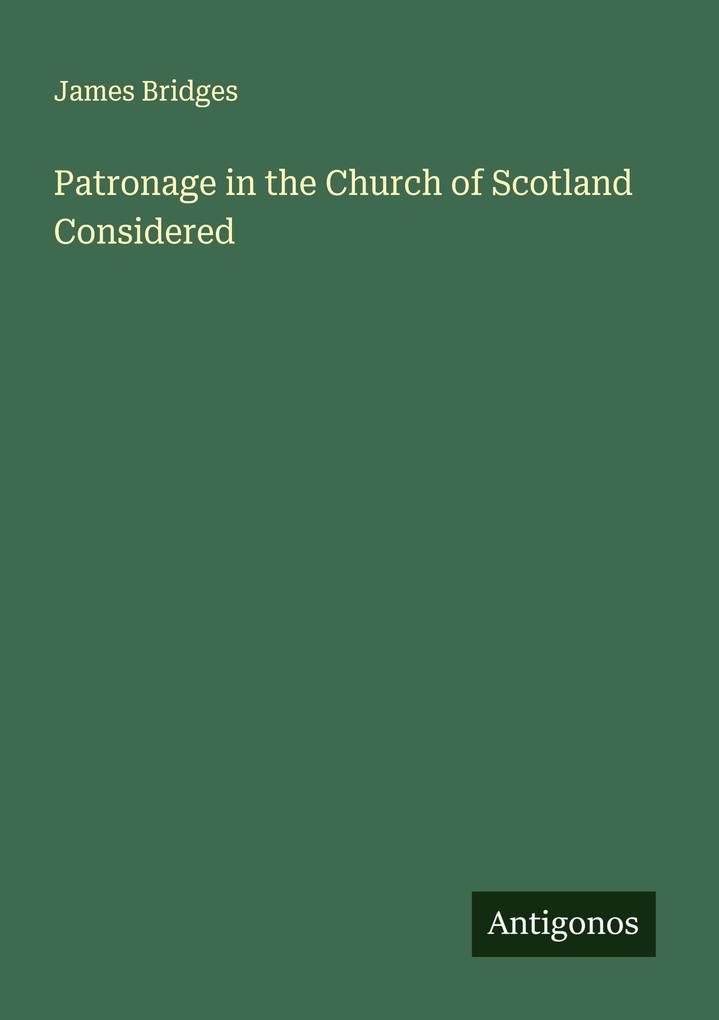 Patronage in the Church of Scotland Considered