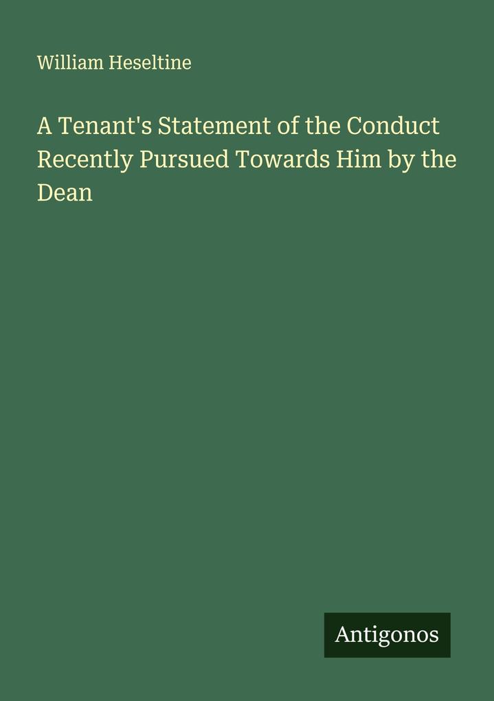 A Tenant's Statement of the Conduct Recently Pursued Towards Him by the Dean