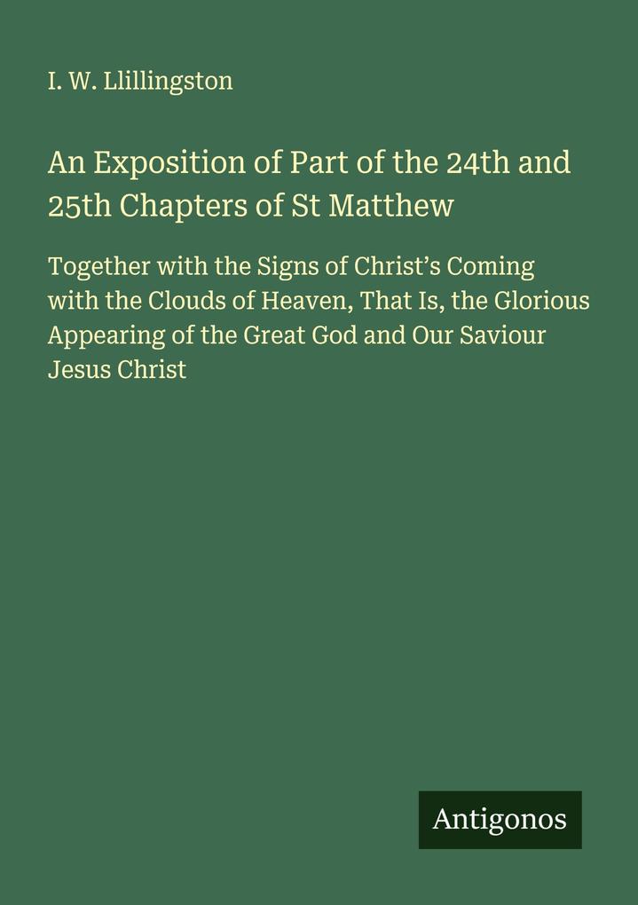 An Exposition of Part of the 24th and 25th Chapters of St Matthew