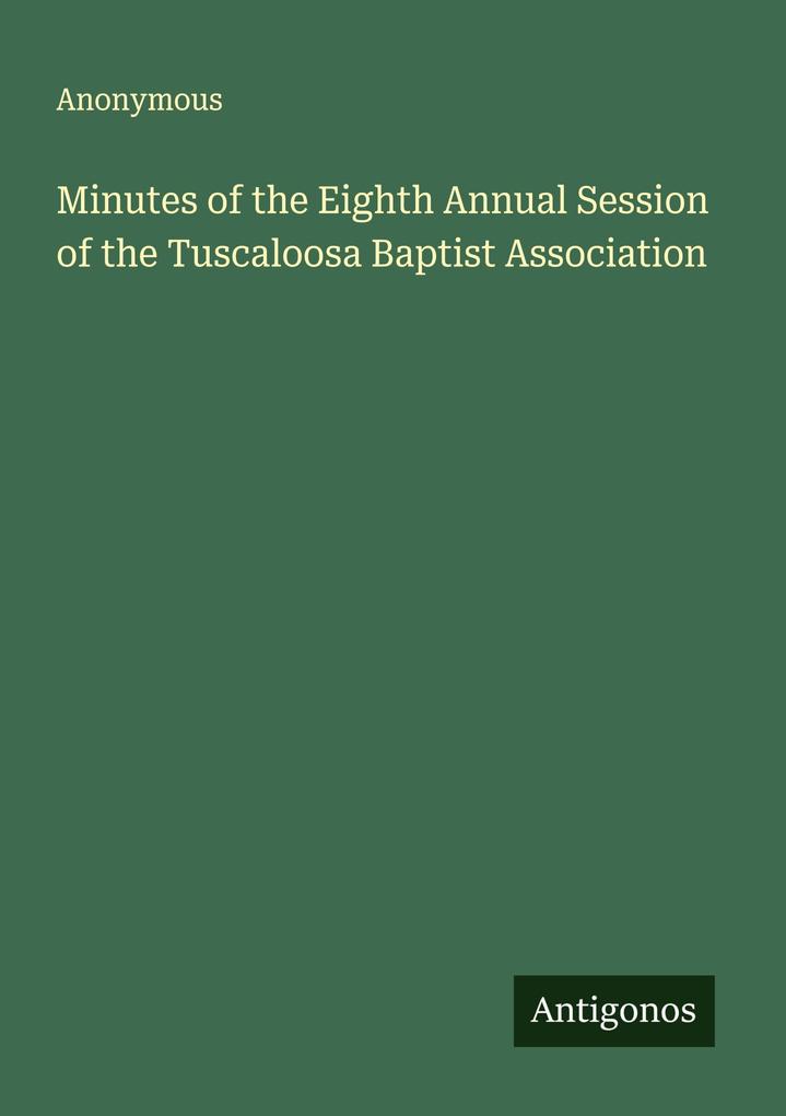Minutes of the Eighth Annual Session of the Tuscaloosa Baptist Association