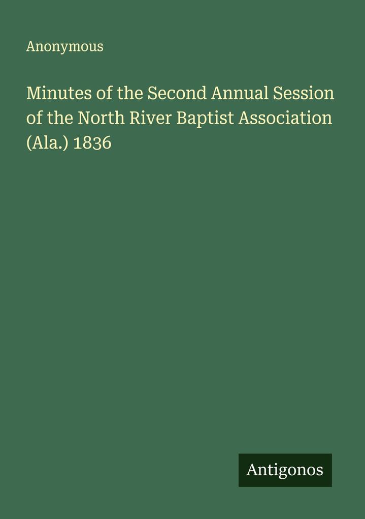 Minutes of the Second Annual Session of the North River Baptist Association (Ala.) 1836