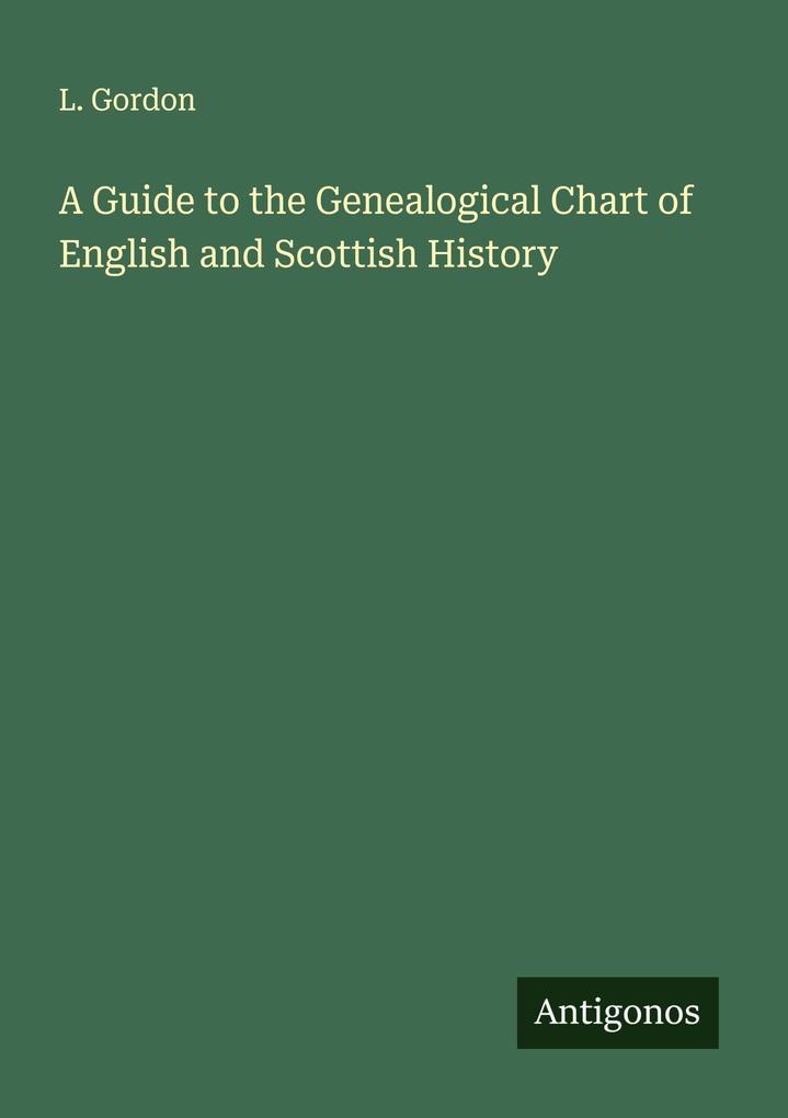 A Guide to the Genealogical Chart of English and Scottish History
