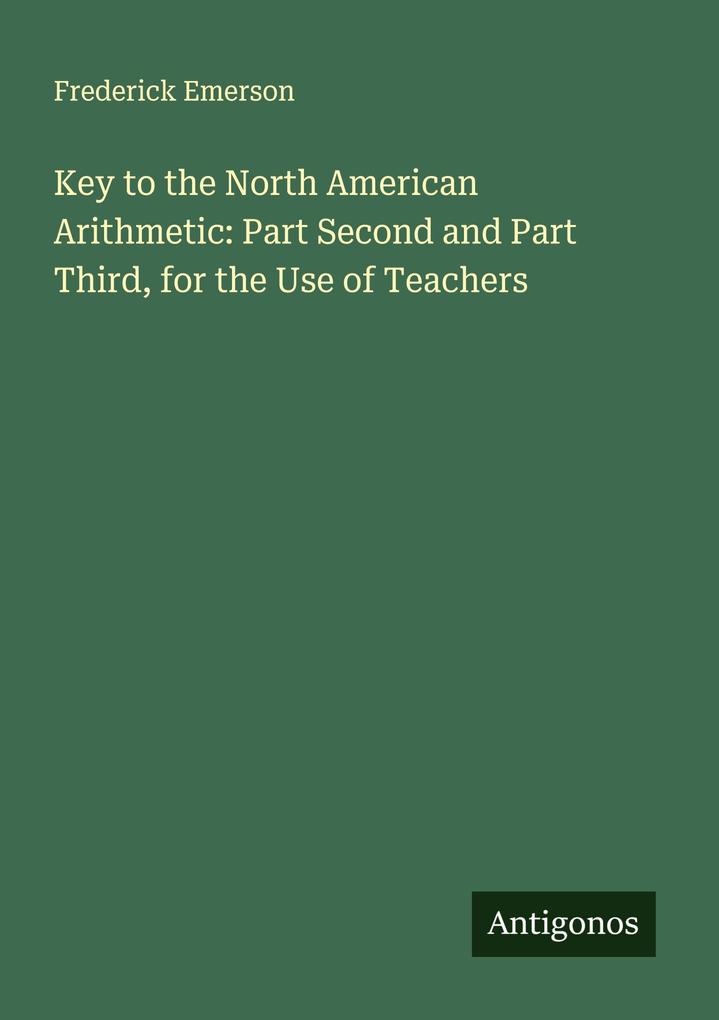 Key to the North American Arithmetic: Part Second and Part Third for the Use of Teachers