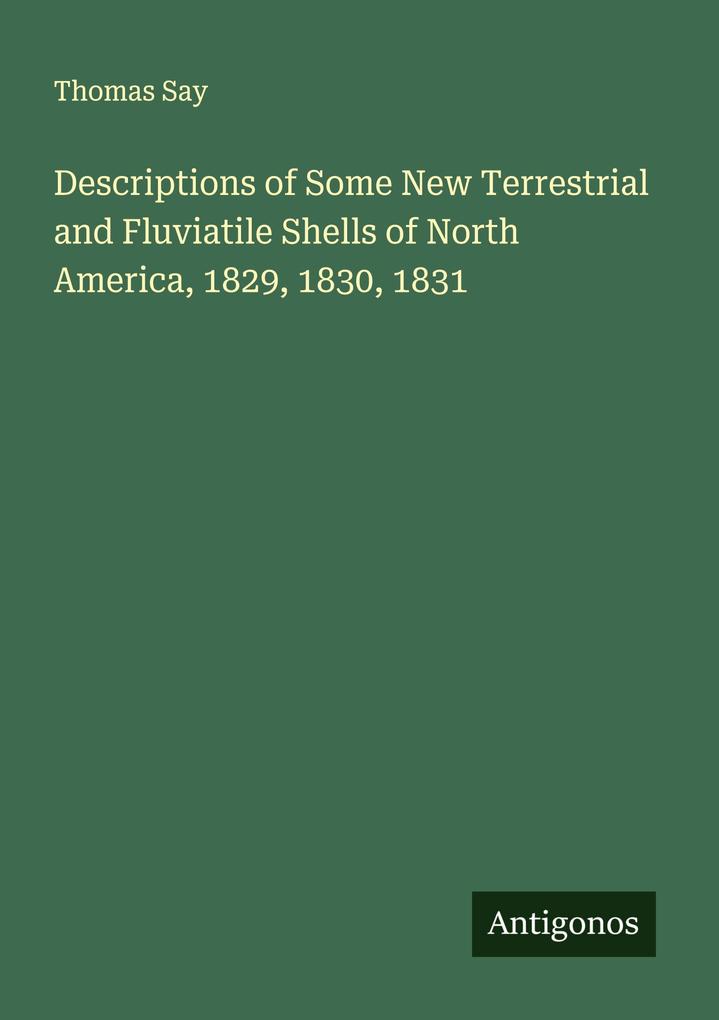 Descriptions of Some New Terrestrial and Fluviatile Shells of North America 1829 1830 1831