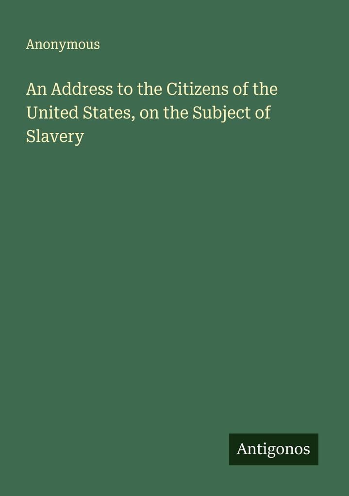 An Address to the Citizens of the United States on the Subject of Slavery