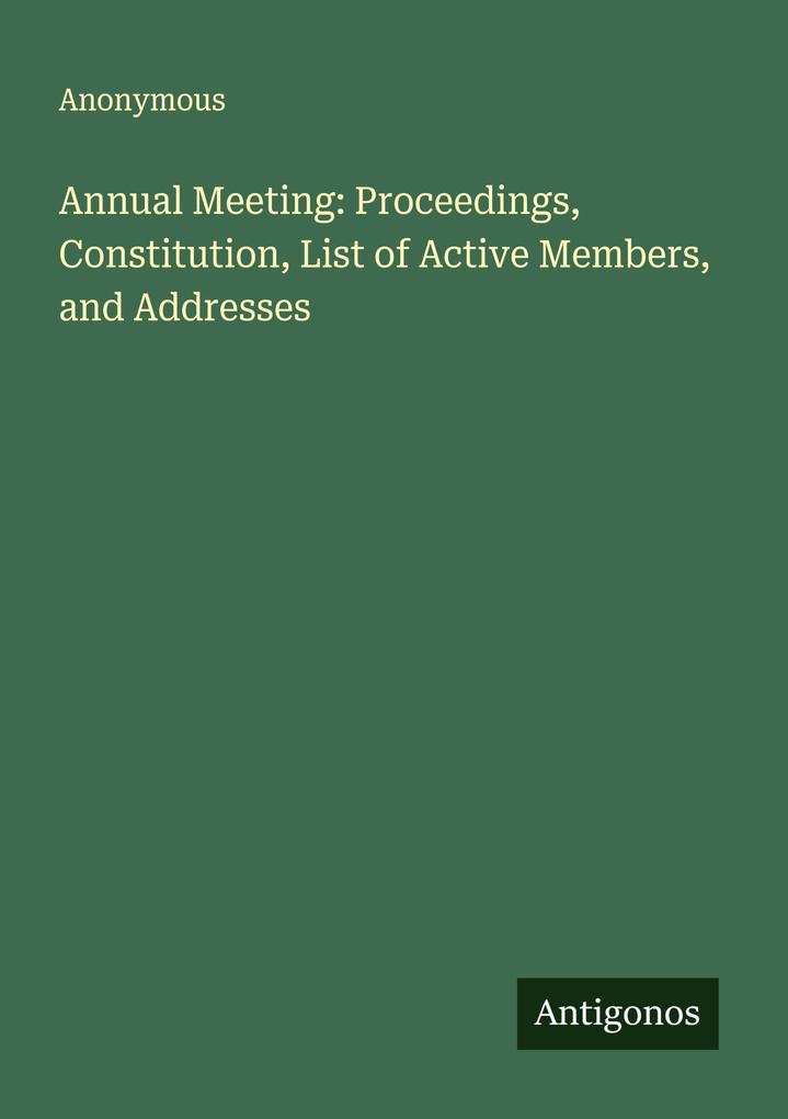 Annual Meeting: Proceedings Constitution List of Active Members and Addresses