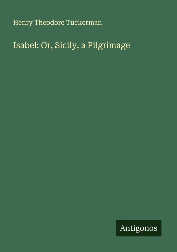 Isabel: Or Sicily. a Pilgrimage