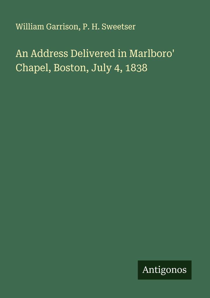 An Address Delivered in Marlboro' Chapel Boston July 4 1838