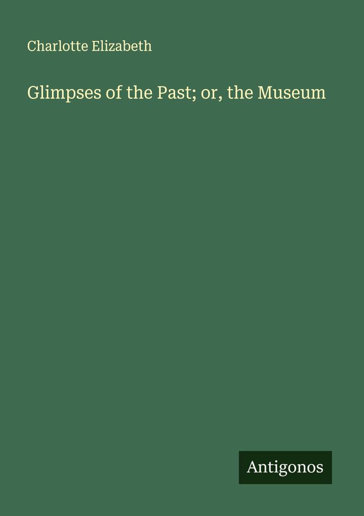 Glimpses of the Past; or the Museum