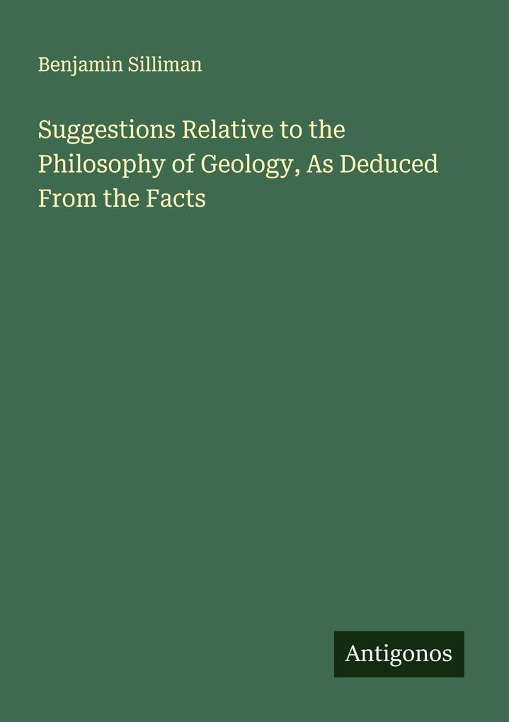 Suggestions Relative to the Philosophy of Geology As Deduced From the Facts
