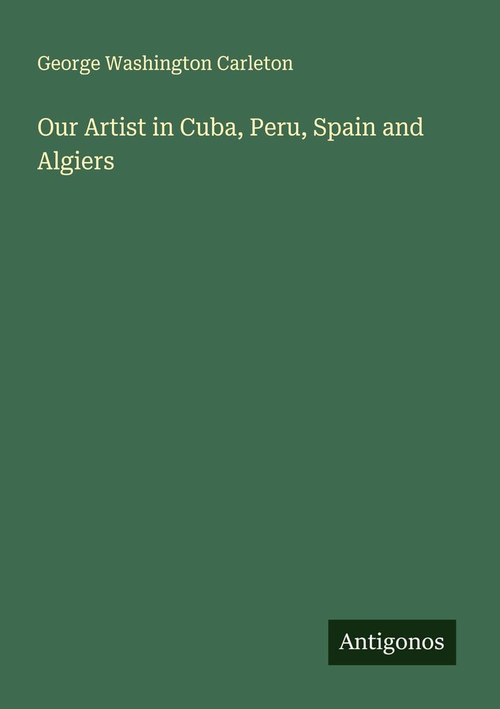 Our Artist in Cuba Peru Spain and Algiers