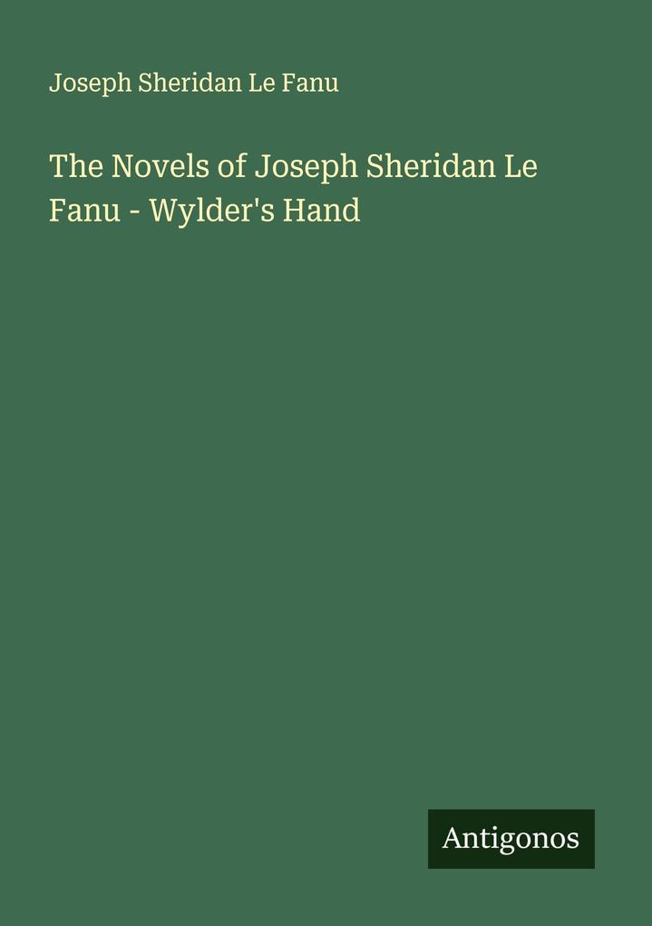 The Novels of Joseph Sheridan Le Fanu - Wylder's Hand
