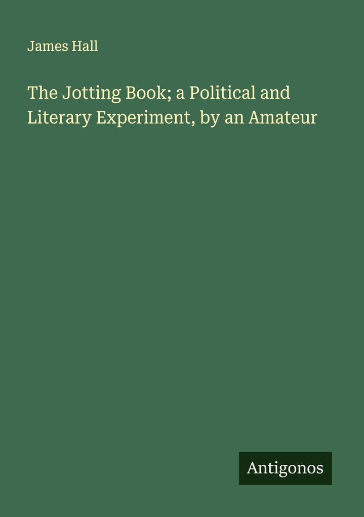 The Jotting Book; a Political and Literary Experiment by an Amateur