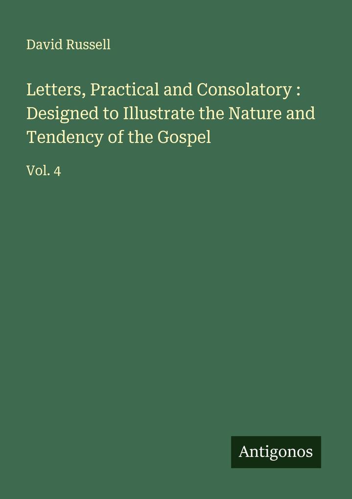 Letters Practical and Consolatory : Designed to Illustrate the Nature and Tendency of the Gospel