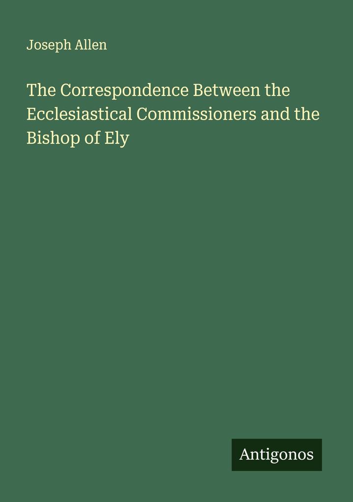 The Correspondence Between the Ecclesiastical Commissioners and the Bishop of Ely
