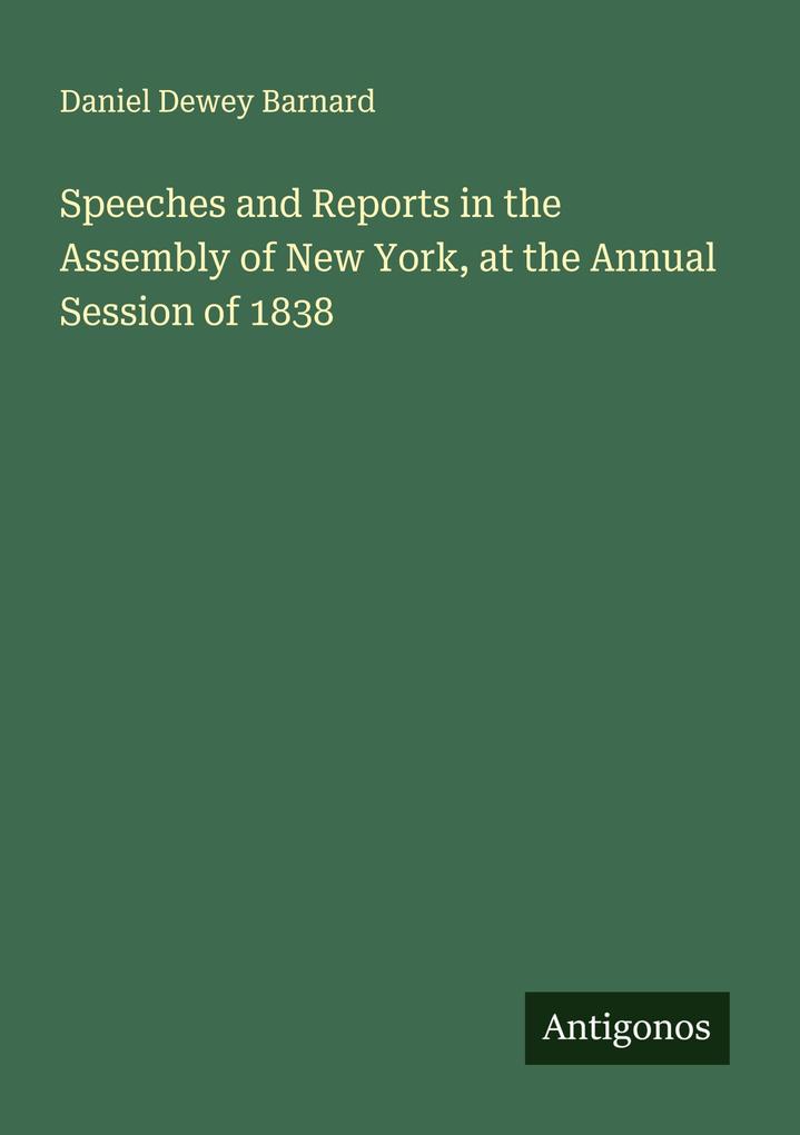 Speeches and Reports in the Assembly of New York at the Annual Session of 1838