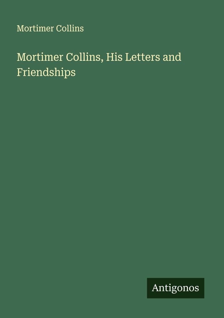 Mortimer Collins His Letters and Friendships