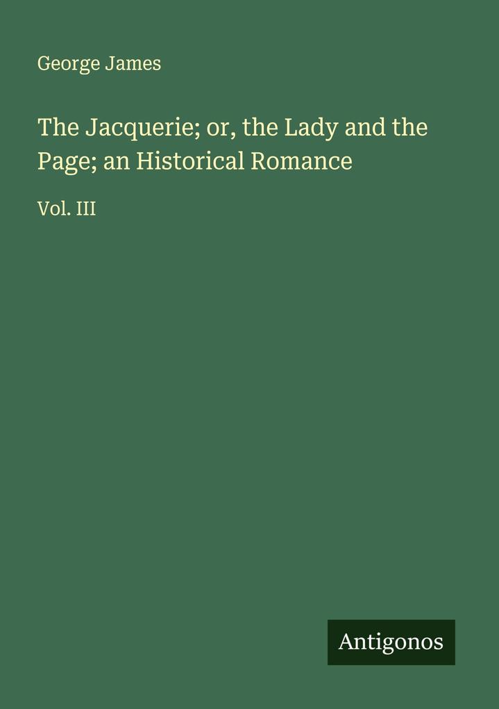 The Jacquerie; or the Lady and the Page; an Historical Romance